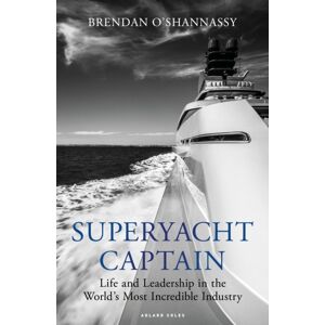 Bloomsbury Publishing PLC Superyacht Captain : Life And Leadership In The World'S Most Incredible Industry Bloomsbury Publishing PLC Superyacht Captain : Life And Leadership In The World'S Most Incredible Industry