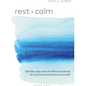 Bloomsbury Publishing PLC Rest + Calm : Gentle Yoga And Mindful Practices To Nurture And Restore Yourself Bloomsbury Publishing PLC Rest + Calm : Gentle Yoga And Mindful Practices To Nurture And Restore Yourself