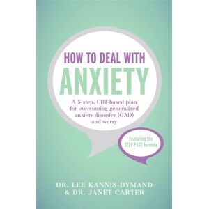 John Murray Press How To Deal With Anxiety : A 5-Step, Cbt-Based Plan For Overcoming Generalized Anxiety Disorder (Gad) And Worry John Murray Press How To Deal With Anxiety : A 5-Step, Cbt-Based Plan For Overcoming Generalized Anxiety Disorder (Gad) And Worry
