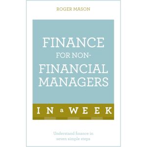 John Murray Press Finance For Non-Financial Managers In A Week : Understand Finance In Seven Simple Steps John Murray Press Finance For Non-Financial Managers In A Week : Understand Finance In Seven Simple Steps