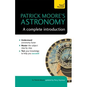John Murray Press Patrick Moore'S Astronomy: A Complete Introduction: Teach Yourself John Murray Press Patrick Moore'S Astronomy: A Complete Introduction: Teach Yourself