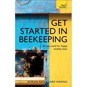 John Murray Press Get Started In Beekeeping : A Practical, Illustrated Guide To Running Hives Of All Sizes In Any Location John Murray Press Get Started In Beekeeping : A Practical, Illustrated Guide To Running Hives Of All Sizes In Any Location