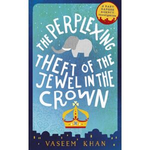 Hodder & Stoughton The Perplexing Theft Of The Jewel In The Crown : Baby Ganesh Agency Book 2 Hodder & Stoughton The Perplexing Theft Of The Jewel In The Crown : Baby Ganesh Agency Book 2