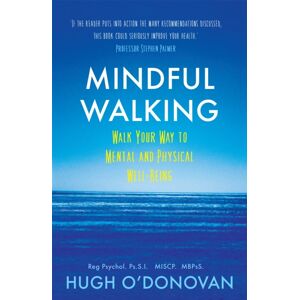 Hachette Books Ireland Mindful Walking : Walk Your Way To Mental And Physical Well-Being Hachette Books Ireland Mindful Walking : Walk Your Way To Mental And Physical Well-Being
