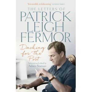 John Murray Press Dashing For The Post : The Letters Of Patrick Leigh Fermor John Murray Press Dashing For The Post : The Letters Of Patrick Leigh Fermor