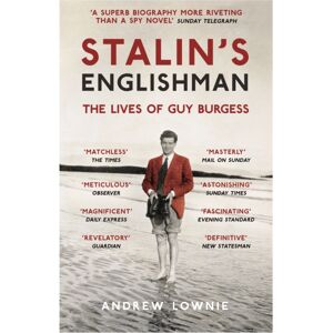Hodder & Stoughton Stalin'S Englishman: The Lives Of Guy Burgess Hodder & Stoughton Stalin'S Englishman: The Lives Of Guy Burgess