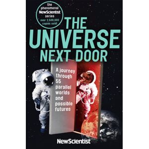 John Murray Press The Universe Next Door : A Journey Through 55 Parallel Worlds And Possible Futures John Murray Press The Universe Next Door : A Journey Through 55 Parallel Worlds And Possible Futures