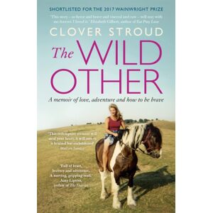 Hodder & Stoughton The Wild Other : A Memoir Of Love, Adventure And How To Be Brave Hodder & Stoughton The Wild Other : A Memoir Of Love, Adventure And How To Be Brave