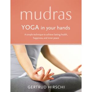 Hodder & Stoughton Mudras : Yoga In Your Hands Hodder & Stoughton Mudras : Yoga In Your Hands