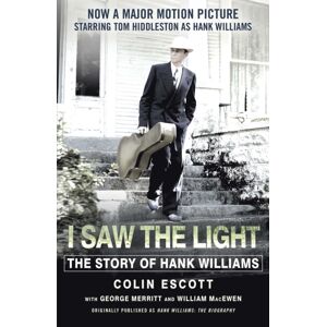 John Murray Press I Saw The Light : The Story Of Hank Williams - Now A Major Motion Picture Starring Tom Hiddleston As Hank Williams John Murray Press I Saw The Light : The Story Of Hank Williams - Now A Major Motion Picture Starring Tom Hiddleston As Hank Williams