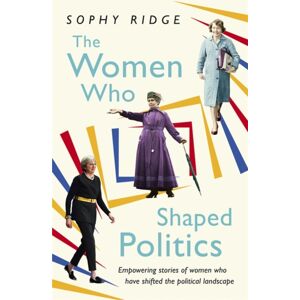 Hodder & Stoughton The Women Who Shaped Politics : Empowering Stories Of Women Who Have Shifted The Political Landscape Hodder & Stoughton The Women Who Shaped Politics : Empowering Stories Of Women Who Have Shifted The Political Landscape