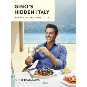 Hodder & Stoughton Gino'S Hidden Italy : How To Cook Like A True Italian Hodder & Stoughton Gino'S Hidden Italy : How To Cook Like A True Italian