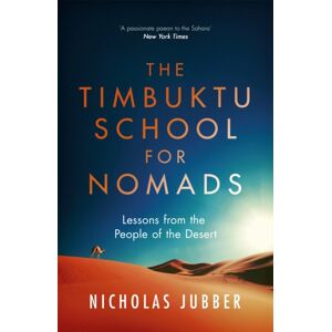 John Murray Press The Timbuktu School For Nomads : Lessons From The People Of The Desert John Murray Press The Timbuktu School For Nomads : Lessons From The People Of The Desert