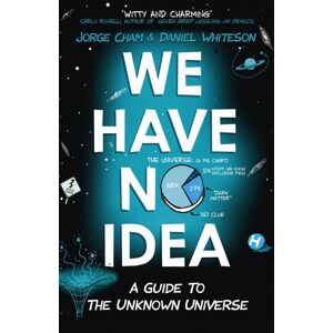 John Murray Press We Have No Idea : A Guide To The Unknown Universe John Murray Press We Have No Idea : A Guide To The Unknown Universe