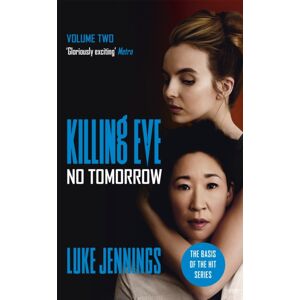 John Murray Press Killing Eve: No Tomorrow : The Basis For The Bafta-Winning Killing Eve Tv Series John Murray Press Killing Eve: No Tomorrow : The Basis For The Bafta-Winning Killing Eve Tv Series