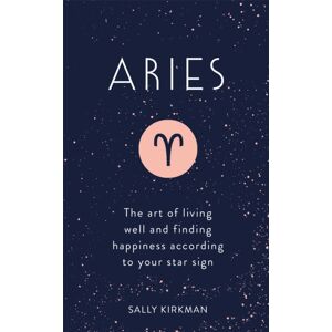Hodder & Stoughton Aries : The Art Of Living Well And Finding Happiness According To Your Star Sign Hodder & Stoughton Aries : The Art Of Living Well And Finding Happiness According To Your Star Sign