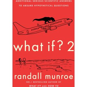 John Murray Press What If?2 : Additional Serious Scientific Answers To Absurd Hypothetical Questions John Murray Press What If?2 : Additional Serious Scientific Answers To Absurd Hypothetical Questions