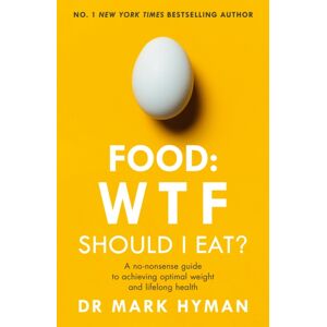 Hodder & Stoughton Food: Wtf Should I Eat? : The No-Nonsense Guide To Achieving Optimal Weight And Lifelong Health Hodder & Stoughton Food: Wtf Should I Eat? : The No-Nonsense Guide To Achieving Optimal Weight And Lifelong Health