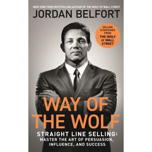 John Murray Press Way Of The Wolf : Straight Line : Master The Art Of Persuasion, Influence, And Success - The Secrets Of The Wolf Of Wall Street John Murray Press Way Of The Wolf : Straight Line : Master The Art Of Persuasion, Influence, And Success - The Secrets Of The Wolf Of Wall Street