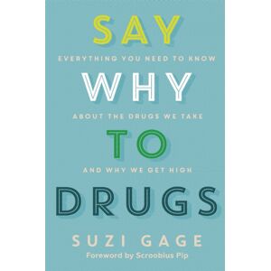 Hodder & Stoughton Say Why To Drugs : Everything You Need To Know About The Drugs We Take And Why We Get High Hodder & Stoughton Say Why To Drugs : Everything You Need To Know About The Drugs We Take And Why We Get High