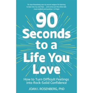 Hodder & Stoughton 90 Seconds To A Life You Love : How To Turn Difficult Feelings Into Rock-Solid Confidence Hodder & Stoughton 90 Seconds To A Life You Love : How To Turn Difficult Feelings Into Rock-Solid Confidence