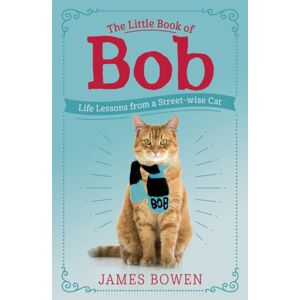 Hodder & Stoughton The Little Book Of Bob : Everyday Wisdom From Street Cat Bob Hodder & Stoughton The Little Book Of Bob : Everyday Wisdom From Street Cat Bob