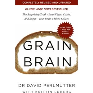 Hodder & Stoughton Grain Brain : The International seller: The Surprising Truth About Wheat, Carbs, And Sugar - Your Brain'S Silent Killers Hodder & Stoughton Grain Brain : The International seller: The Surprising Truth About Wheat, Carbs, And Sugar - Your Brain'S Silent Killers