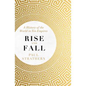 Hodder & Stoughton Rise And Fall : A History Of The World In Ten Empires Hodder & Stoughton Rise And Fall : A History Of The World In Ten Empires