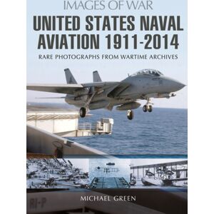Pen & Sword Books Ltd United States Naval Aviation 1911-2014 Pen & Sword Books Ltd United States Naval Aviation 1911-2014