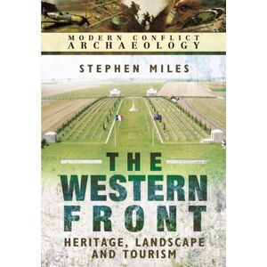 Pen & Sword Books Ltd Western Front: Landscape, Tourism And Heritage Pen & Sword Books Ltd Western Front: Landscape, Tourism And Heritage