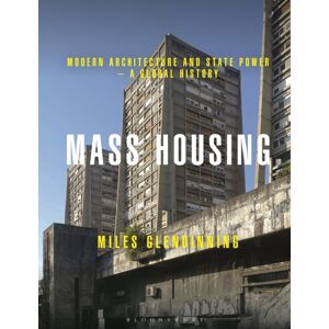 Bloomsbury Publishing PLC Mass Housing : Modern Architecture And State Power – A Global History Bloomsbury Publishing PLC Mass Housing : Modern Architecture And State Power – A Global History
