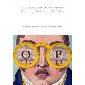 Bloomsbury Publishing PLC A Cultural History Of Money In The Age Of Empire Bloomsbury Publishing PLC A Cultural History Of Money In The Age Of Empire