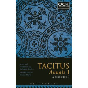 Bloomsbury Publishing PLC Tacitus Annals I: A Selection Bloomsbury Publishing PLC Tacitus Annals I: A Selection