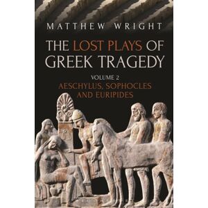Bloomsbury Publishing PLC The Lost Plays Of Greek Tragedy (Volume 2) : Aeschylus, Sophocles And Euripides Bloomsbury Publishing PLC The Lost Plays Of Greek Tragedy (Volume 2) : Aeschylus, Sophocles And Euripides