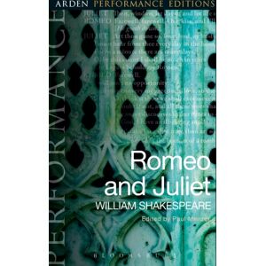 Bloomsbury Publishing PLC Romeo And Juliet: Arden Performance Editions Bloomsbury Publishing PLC Romeo And Juliet: Arden Performance Editions