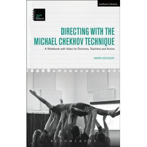 Bloomsbury Publishing PLC Directing With The Michael Chekhov Technique : A Workbook With Video For Directors, Teachers And Actors Bloomsbury Publishing PLC Directing With The Michael Chekhov Technique : A Workbook With Video For Directors, Teachers And Actors
