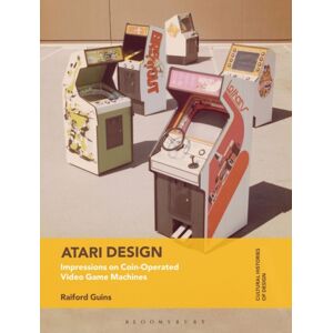 Bloomsbury Publishing PLC Atari Design : Impressions On Coin-Operated Video Game Machines Bloomsbury Publishing PLC Atari Design : Impressions On Coin-Operated Video Game Machines