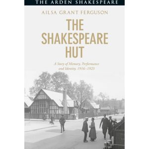 Bloomsbury Publishing PLC The Shakespeare Hut : A Story Of Memory, Performance And Identity, 1916-1923 Bloomsbury Publishing PLC The Shakespeare Hut : A Story Of Memory, Performance And Identity, 1916-1923