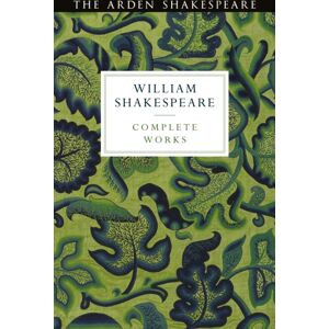 Bloomsbury Publishing PLC Arden Shakespeare Third Series Complete Works Bloomsbury Publishing PLC Arden Shakespeare Third Series Complete Works