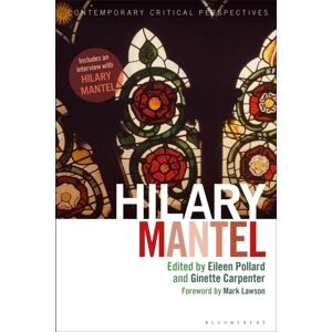 Bloomsbury Publishing PLC Hilary Mantel : Contemporary Critical Perspectives Bloomsbury Publishing PLC Hilary Mantel : Contemporary Critical Perspectives
