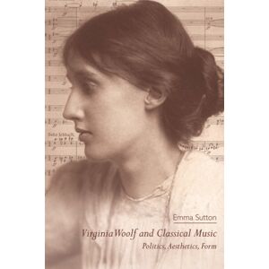 Edinburgh University Press Virginia Woolf And Classical Music : Politics, Aesthetics, Form Edinburgh University Press Virginia Woolf And Classical Music : Politics, Aesthetics, Form