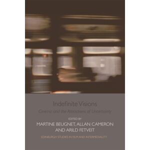Edinburgh University Press Indefinite Visions : Cinema And The Attractions Of Uncertainty Edinburgh University Press Indefinite Visions : Cinema And The Attractions Of Uncertainty