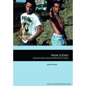 Edinburgh University Press Freak Scenes : American Indie Cinema And Indie Music Cultures Edinburgh University Press Freak Scenes : American Indie Cinema And Indie Music Cultures