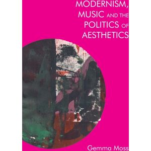 Edinburgh University Press Modernism, Music And The Politics Of Aesthetics Edinburgh University Press Modernism, Music And The Politics Of Aesthetics