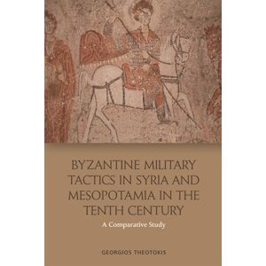 Edinburgh University Press Byzantine Military Tactics In Syria And Mesopotamia In The Tenth Century : A Comparative Study Edinburgh University Press Byzantine Military Tactics In Syria And Mesopotamia In The Tenth Century : A Comparative Study
