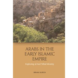 Edinburgh University Press Arabs In The Early Islamic Empire : Exploring Al-Azd Tribal Identity Edinburgh University Press Arabs In The Early Islamic Empire : Exploring Al-Azd Tribal Identity