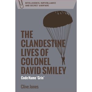 Edinburgh University Press The Clandestine Lives Of Colonel David Smiley : Code Name 'Grin' Edinburgh University Press The Clandestine Lives Of Colonel David Smiley : Code Name 'Grin'