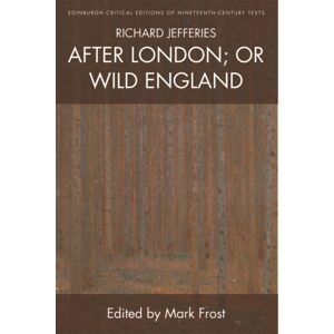 Edinburgh University Press Richard Jefferies, After London; Or Wild England Edinburgh University Press Richard Jefferies, After London; Or Wild England