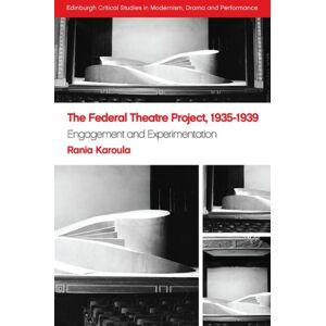 Edinburgh University Press The Federal Theatre Project, 1935–1939 : Engagement And Experimentation Edinburgh University Press The Federal Theatre Project, 1935–1939 : Engagement And Experimentation