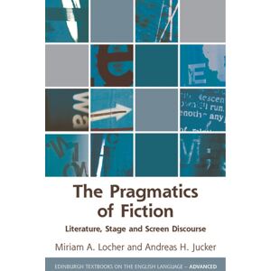 Edinburgh University Press The Pragmatics Of Fiction : Literature, Stage And Screen Discourse Edinburgh University Press The Pragmatics Of Fiction : Literature, Stage And Screen Discourse